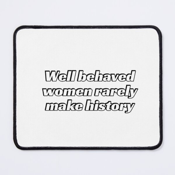Item preview, Well behaved women rarely make history designed and sold by Inspirationmotivation.