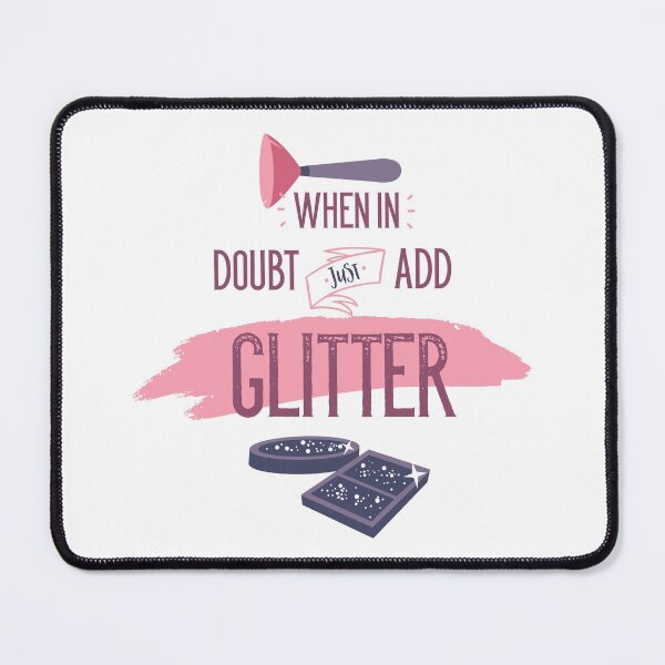Item preview, When In Doubt Just Add Glitter designed and sold by Studio Six.