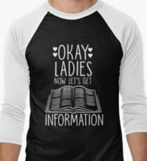 Okay Ladies Now Let's Get Information Men's Baseball ¾ T-Shirt