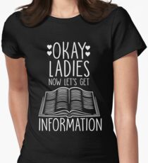 Okay Ladies Now Let's Get Information Women's Fitted T-Shirt