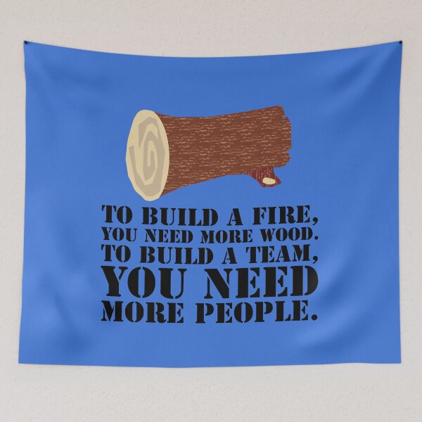 Item preview, To build a fire, you need more wood.  To build a team, you need more people. designed and sold by Trending Art.