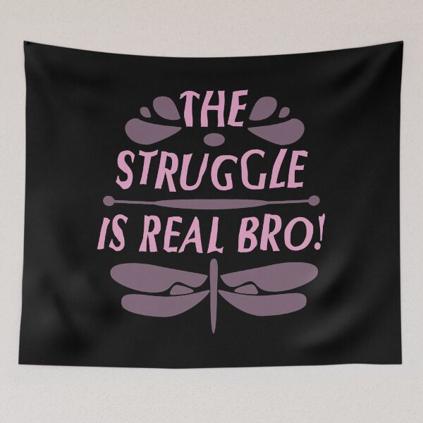 Item preview, The Struggle is Real designed and sold by tomjstone.