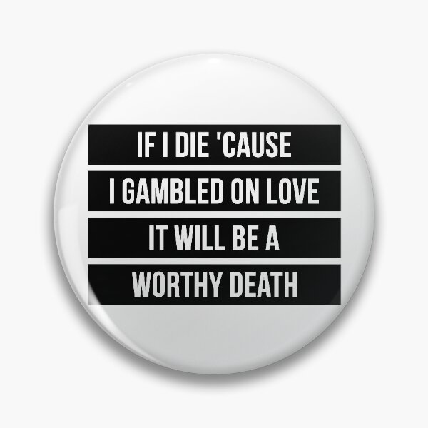 Item preview, If I Die Because I Gambled On Love, It Will Be a Worthy Death (Black) designed and sold by FilipeFerreira.