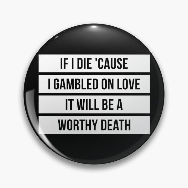 Item preview, If I Die Because I Gambled On Love, It Will Be a Worthy Death (Black BG) designed and sold by FilipeFerreira.