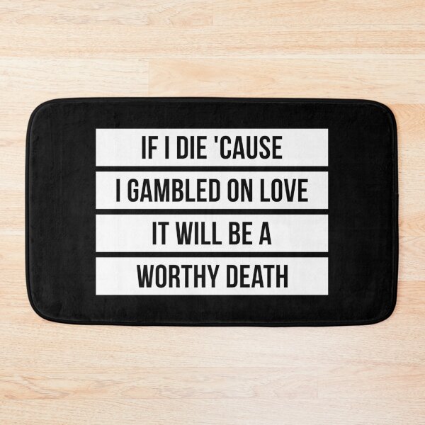 Item preview, If I Die Because I Gambled On Love, It Will Be a Worthy Death (Black BG) designed and sold by FilipeFerreira.