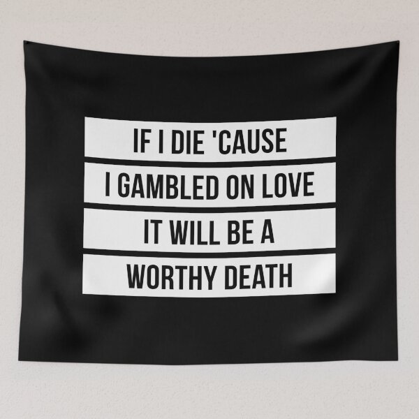 Item preview, If I Die Because I Gambled On Love, It Will Be a Worthy Death (Black BG) designed and sold by FilipeFerreira.