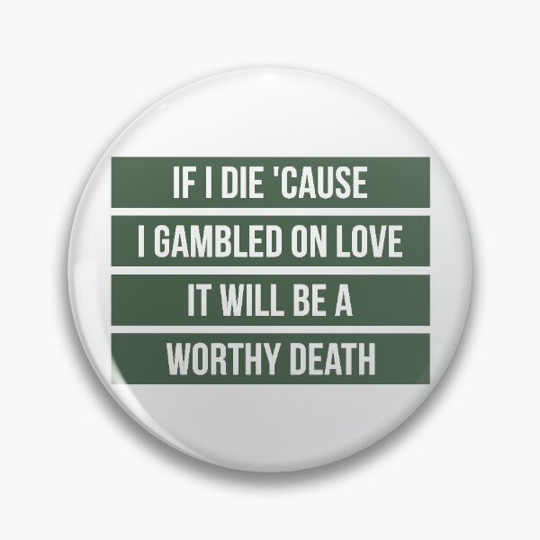 Item preview, If I Die Because I Gambled On Love, It Will Be a Worthy Death (Green) designed and sold by FilipeFerreira.