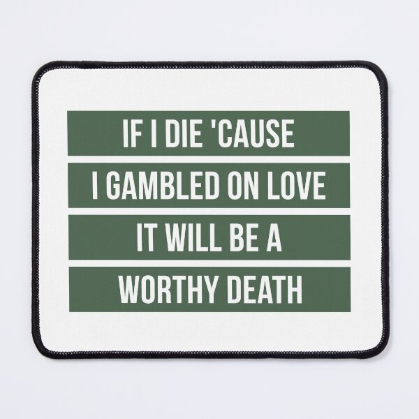 Item preview, If I Die Because I Gambled On Love, It Will Be a Worthy Death (Green) designed and sold by FilipeFerreira.
