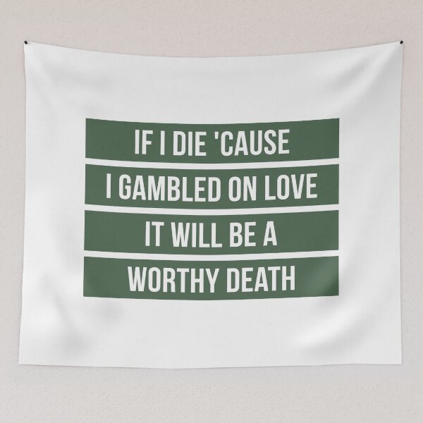 Item preview, If I Die Because I Gambled On Love, It Will Be a Worthy Death (Green) designed and sold by FilipeFerreira.