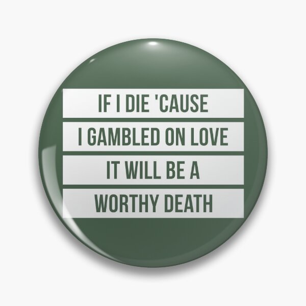 Item preview, If I Die Because I Gambled On Love, It Will Be a Worthy Death (Green BG) designed and sold by FilipeFerreira.