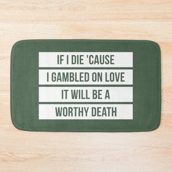Item preview, If I Die Because I Gambled On Love, It Will Be a Worthy Death (Green BG) designed and sold by FilipeFerreira.