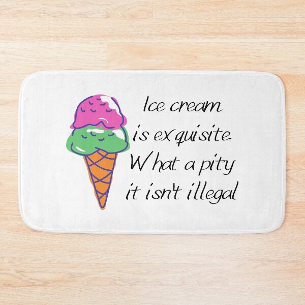 Item preview, Colorful Icecream & Funny Quote: "Ice Cream is Exquisite. What a Pity it isn't Illegal." designed and sold by fowons.