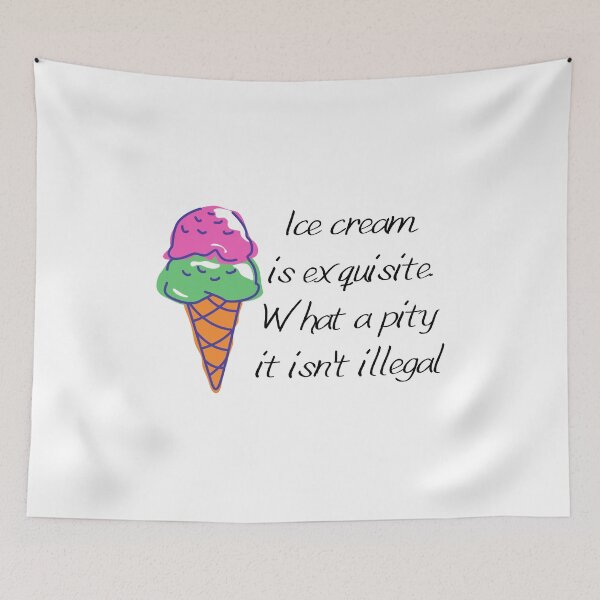 Item preview, Colorful Icecream & Funny Quote: "Ice Cream is Exquisite. What a Pity it isn't Illegal." designed and sold by fowons.