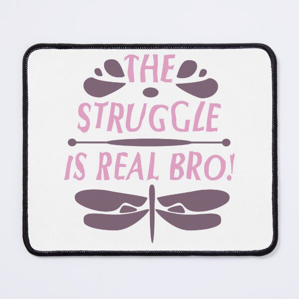 Item preview, The Struggle is Real designed and sold by tomjstone.