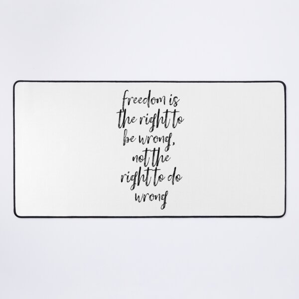 Item preview, Freedom Is The Right To Be Wrong, Not The Right To Do Wrong designed and sold by Martini-Four.