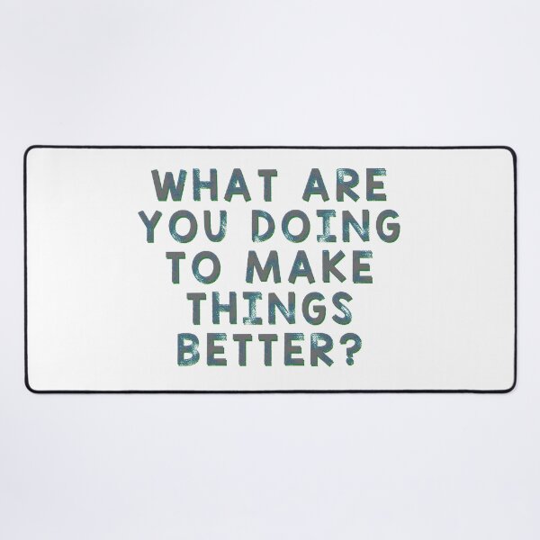 Item preview, What Are You Doing To Make Things Better? designed and sold by Martini-Four.