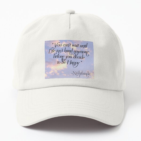 You can't wait until Life isn't hard anymore before you decide to be Happy Dad Hat