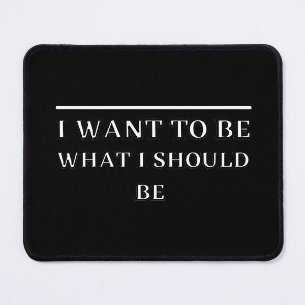 Item preview, I want to be what i should be designed and sold by Kuitoo.