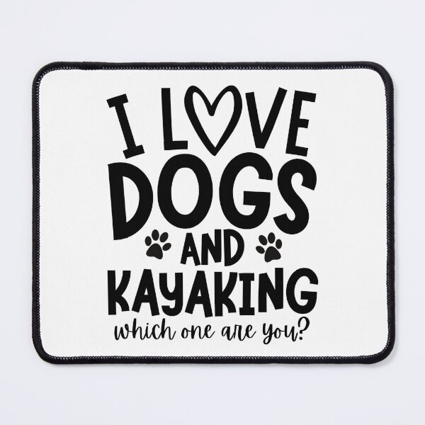 Item preview, I love dogs and kayaking. Which one are you? designed and sold by TheGreenGoat.
