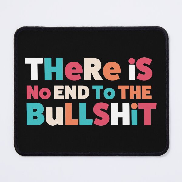 Item preview, There Is No End To The Bulls*%t designed and sold by theblueofmyeye.