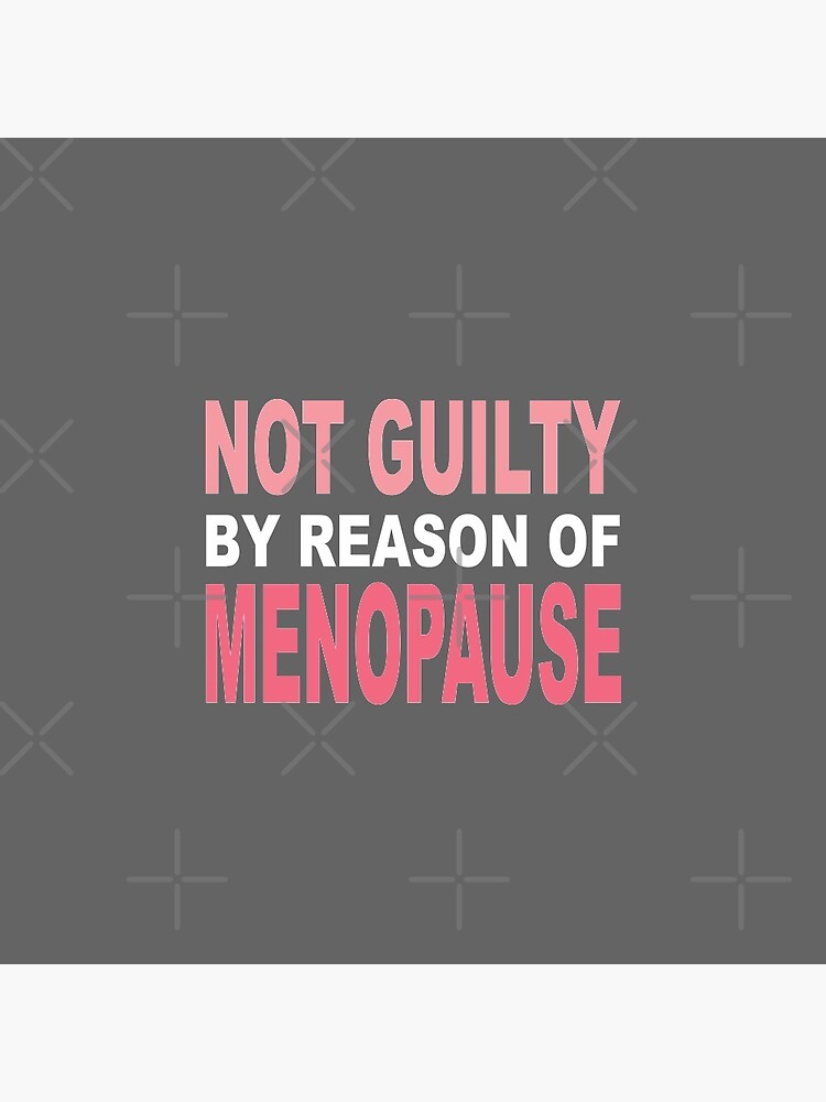 "menopause, fun menopause, not guilty due to reason of menopause, funny