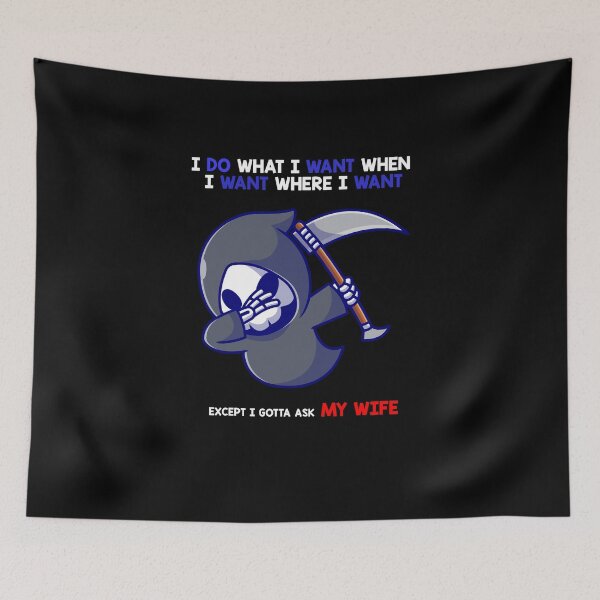 Item preview, i do what i want when i want where i want except i gotta ask my wife designed and sold by Smart Side.