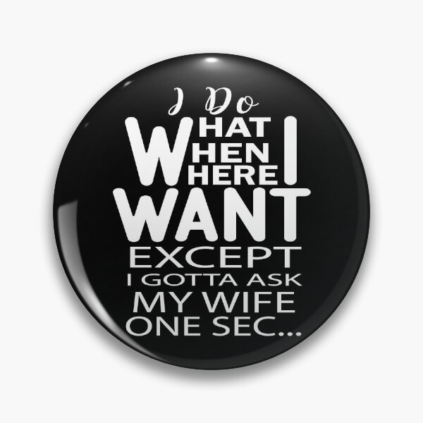 Item preview, I Do What I Want When I Want Where I Want Except I gotta Ask My Wife One Sec designed and sold by AmethystMurad.