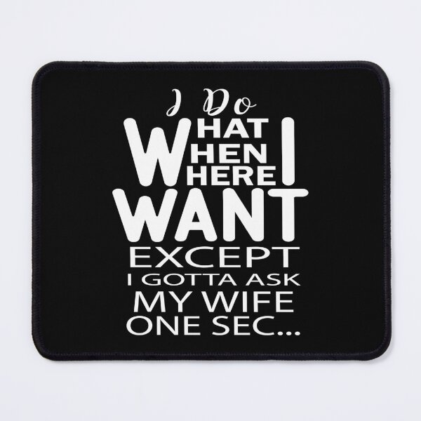 Item preview, I Do What I Want When I Want Where I Want Except I gotta Ask My Wife One Sec designed and sold by AmethystMurad.