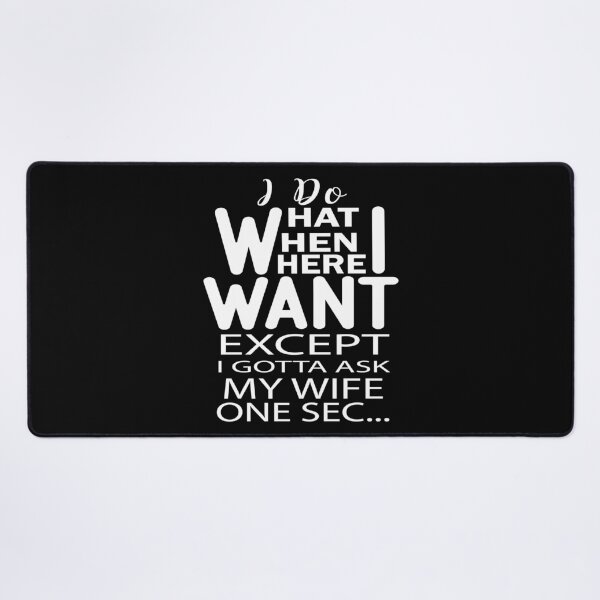Item preview, I Do What I Want When I Want Where I Want Except I gotta Ask My Wife One Sec designed and sold by AmethystMurad.