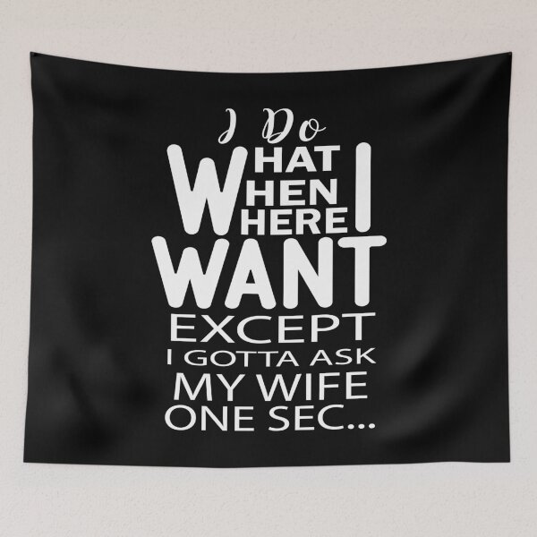 Item preview, I Do What I Want When I Want Where I Want Except I gotta Ask My Wife One Sec designed and sold by AmethystMurad.