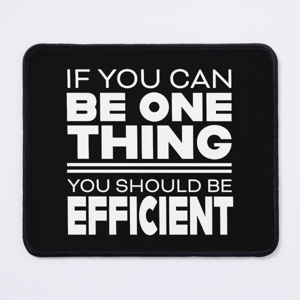 Item preview, If You Can Be One Thing Be Efficient designed and sold by Eye on the Blueline.