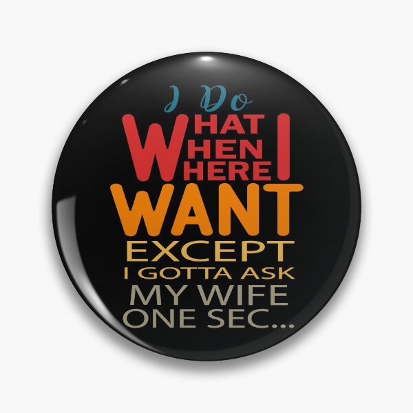 Item preview, Do What I Want When I Want Where I Want Except I gotta Ask My Wife One Sec designed and sold by AmethystMurad.