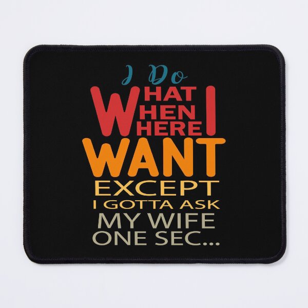 Item preview, Do What I Want When I Want Where I Want Except I gotta Ask My Wife One Sec designed and sold by AmethystMurad.
