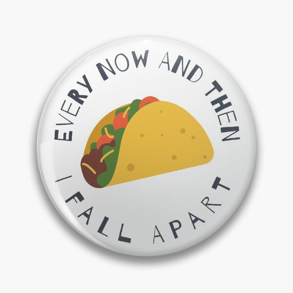 Item preview, Taco - Every Now And Then I Fall Apart designed and sold by Martini-Four.