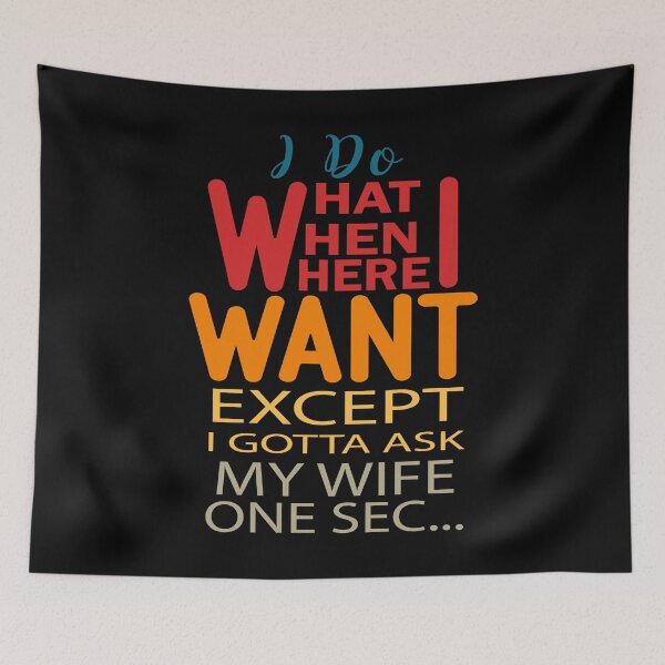 Item preview, Do What I Want When I Want Where I Want Except I gotta Ask My Wife One Sec designed and sold by AmethystMurad.
