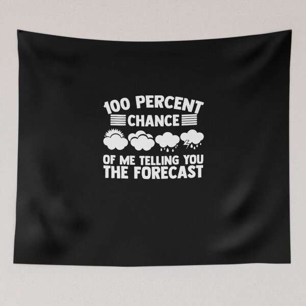 Item preview, 100 Percent Chance Of Me Telling The Forecast Meteorologist designed and sold by Nessshirts.
