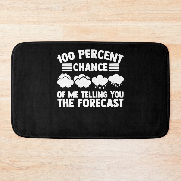 Item preview, 100 Percent Chance Of Me Telling The Forecast Meteorologist designed and sold by Nessshirts.