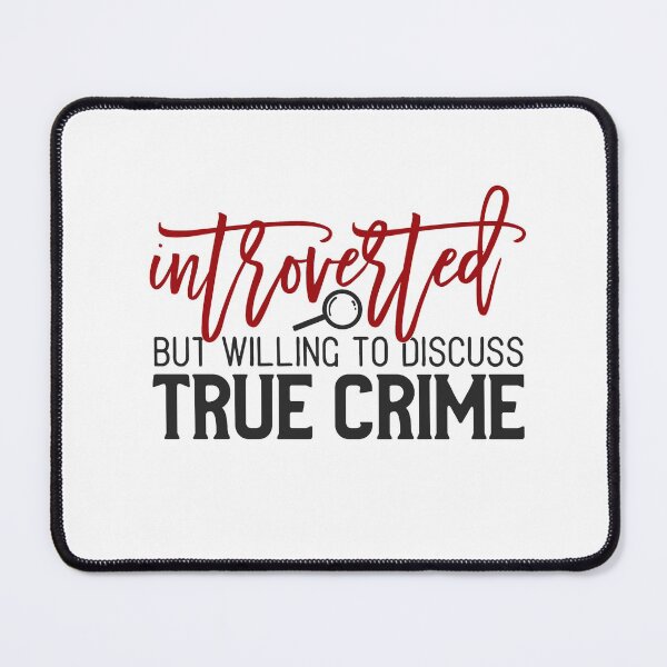 Item preview, Introverted But Willing To Discuss True Crime designed and sold by Debbie Rodriguez.