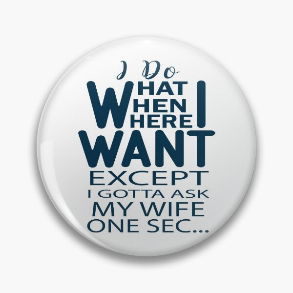 Item preview, I Do What I Want When I Want Where I Want Except I gotta Ask My Wife One Sec designed and sold by AmethystMurad.