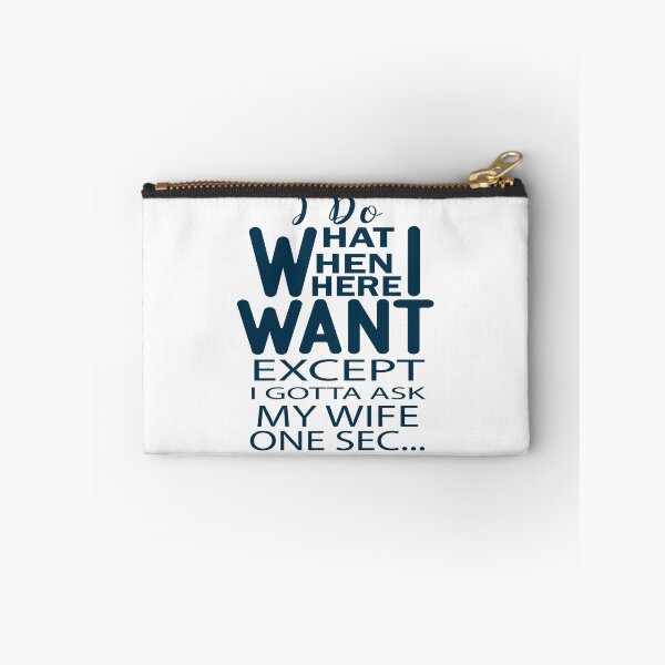 Item preview, I Do What I Want When I Want Where I Want Except I gotta Ask My Wife One Sec designed and sold by AmethystMurad.