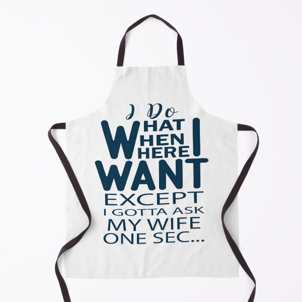 Item preview, I Do What I Want When I Want Where I Want Except I gotta Ask My Wife One Sec designed and sold by AmethystMurad.
