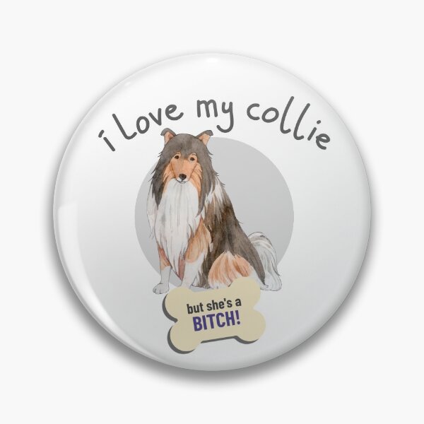 Item preview, That Bitch Of A Collie, I Love!- Funny Dog Lover designed and sold by CrazyBichAsian.