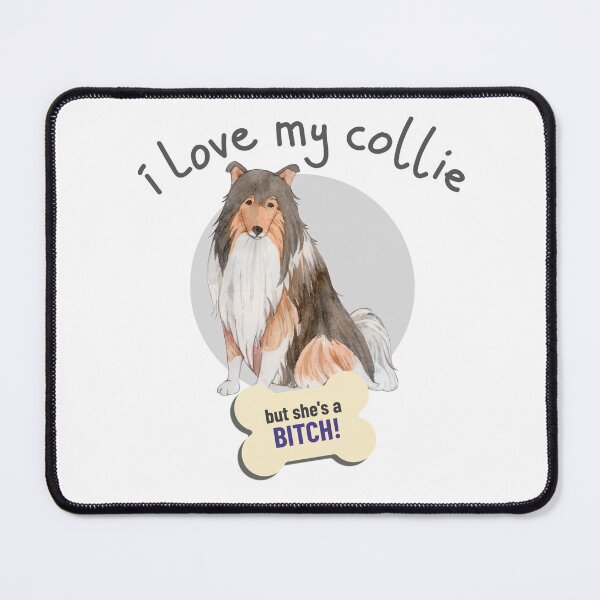 Item preview, That Bitch Of A Collie, I Love!- Funny Dog Lover designed and sold by CrazyBichAsian.