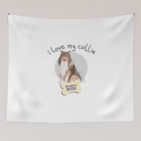Item preview, That Bitch Of A Collie, I Love!- Funny Dog Lover designed and sold by CrazyBichAsian.