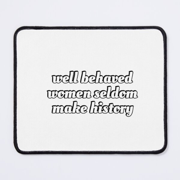 Item preview, Well behaved women seldom make history - womens day designed and sold by Inspirationmotivation.