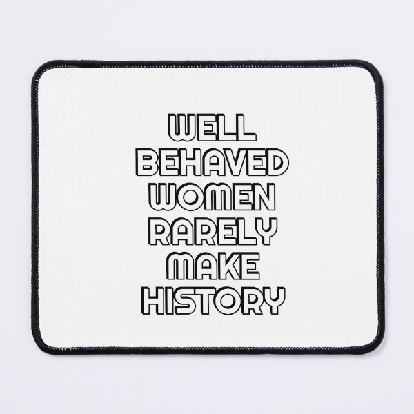 Item preview, Well behaved women seldom make history - womens day designed and sold by Inspirationmotivation.