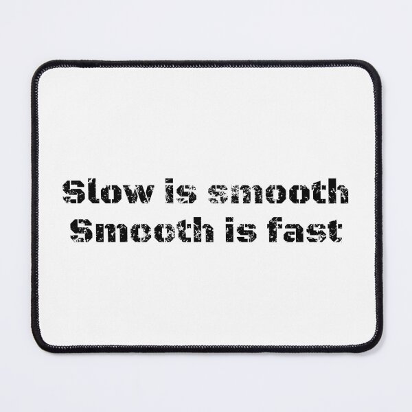 Item preview, Slow is Smooth, Smooth is Fast Military Quote (black) designed and sold by Impi Workshop.