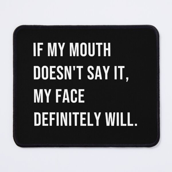Item preview, If my mouth doesn't say it, my face definitely will designed and sold by Ridaelb.
