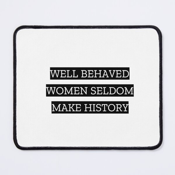 Item preview, Well behaved women seldom make history designed and sold by Inspirationmotivation.
