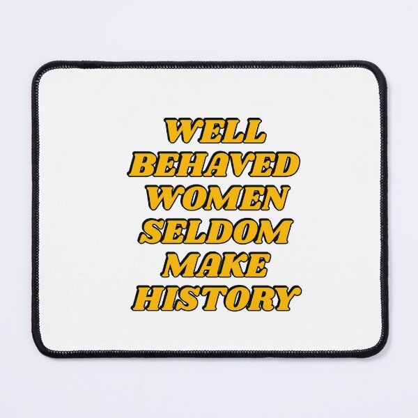 Item preview, Well behaved women seldom make history designed and sold by Inspirationmotivation.